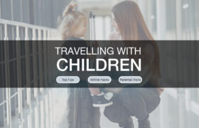 Travelling with Children. All you need to know, tips, hacks & tricks for flying with kids