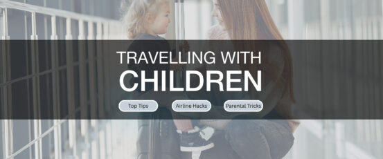 Travelling with Children. All you need to know, tips, hacks & tricks for flying with kids